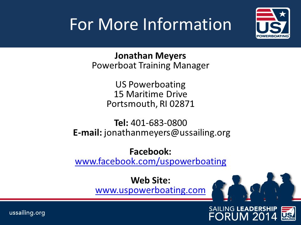 For More Information Jonathan Meyers Powerboat Training Manager US Powerboating 15 Maritime Drive Portsmouth, RI Tel: Facebook:   Web Site:
