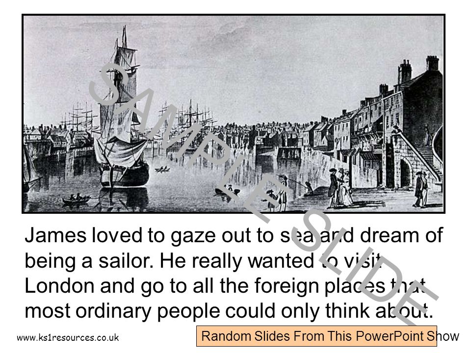 James loved to gaze out to sea and dream of being a sailor.