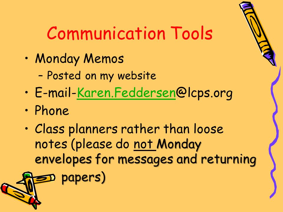 Communication Tools Monday Memos –Posted on my website Phone Monday envelopes for messages and returningClass planners rather than loose notes (please do not Monday envelopes for messages and returning papers) papers)