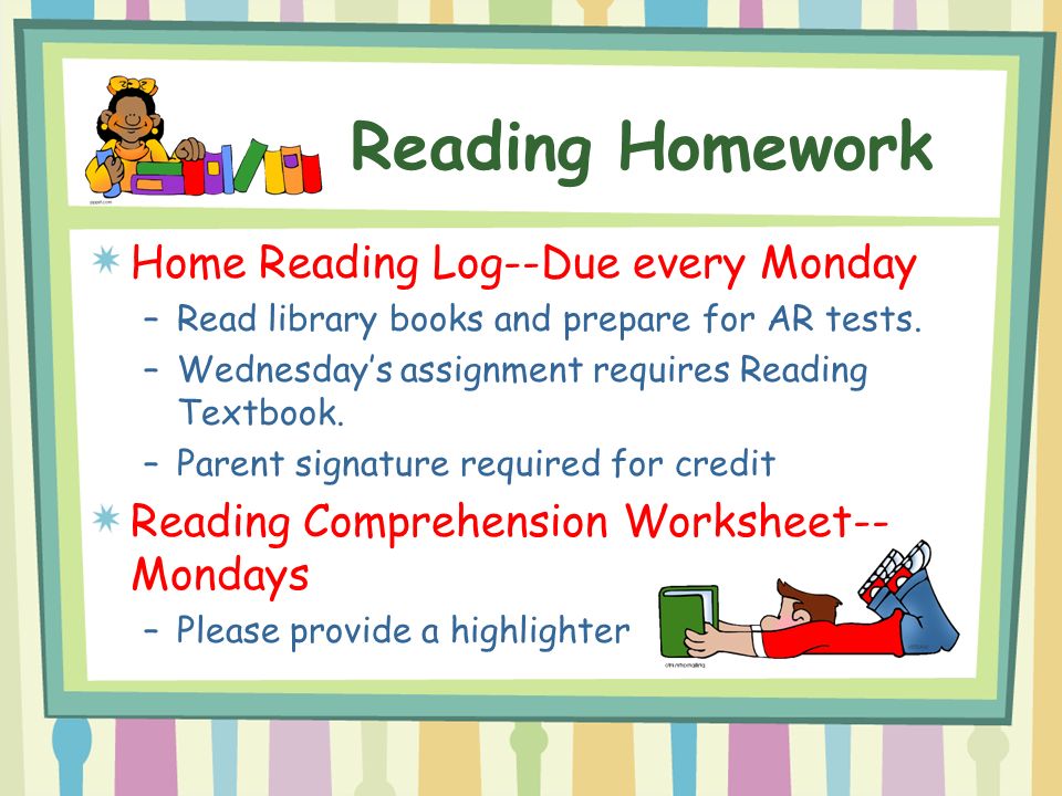 Reading Homework Home Reading Log--Due every Monday –Read library books and prepare for AR tests.
