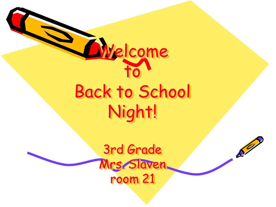 Welcome to Back to School Night! 3rd Grade Mrs. Slaven room 21