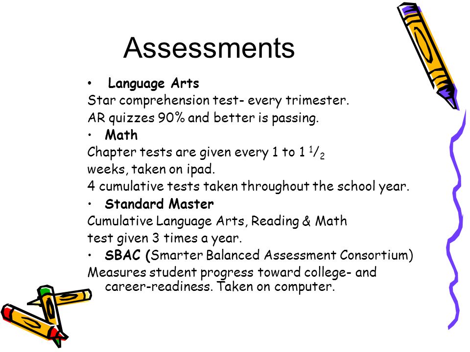 Assessments Language Arts Star comprehension test- every trimester.