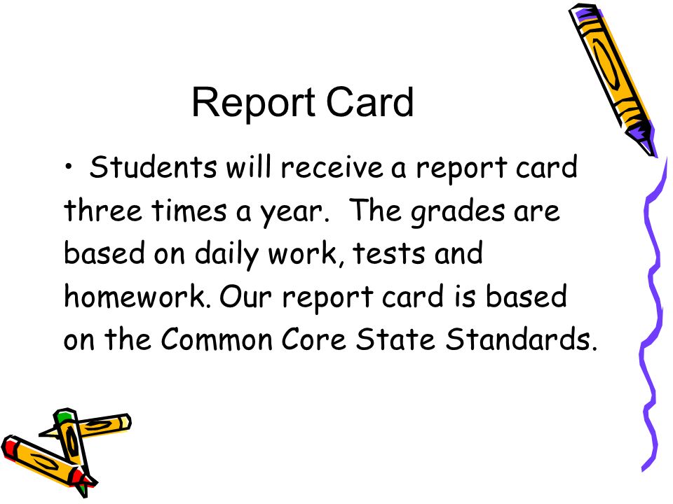 Report Card Students will receive a report card three times a year.