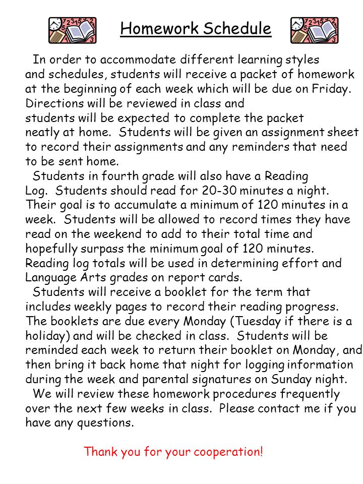 Homework Schedule In order to accommodate different learning styles and schedules, students will receive a packet of homework at the beginning of each week which will be due on Friday.