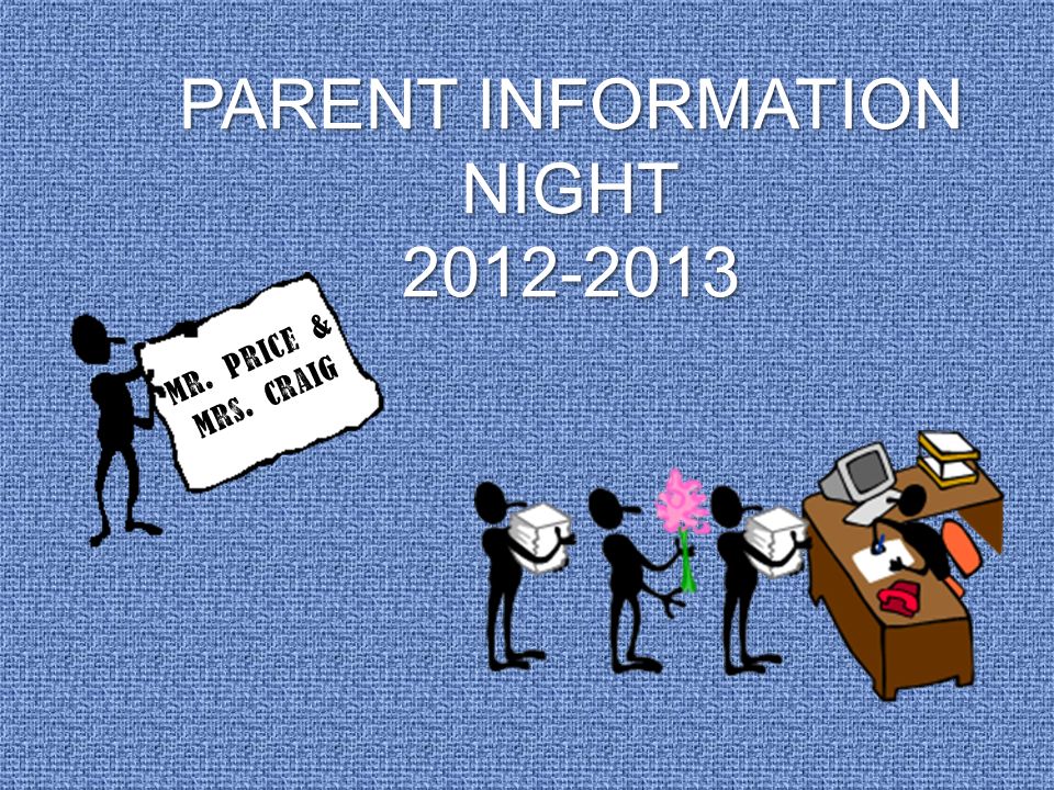 PARENT INFORMATION NIGHT Mr. Price & Mrs. Craig