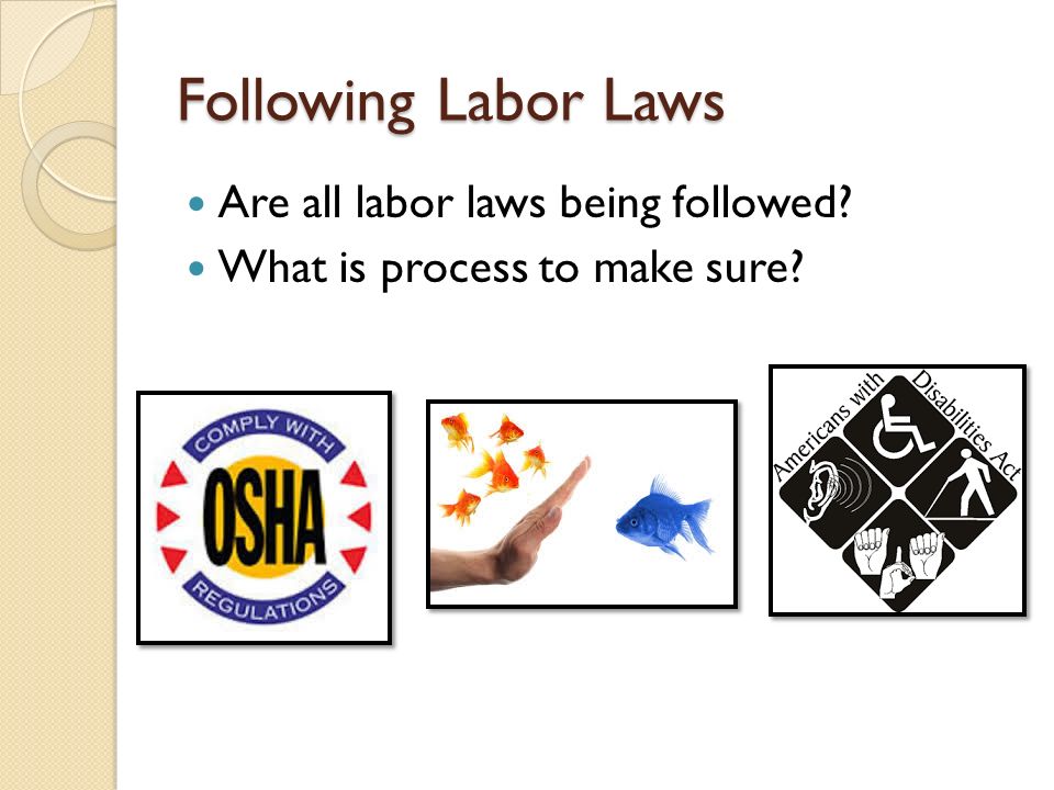 Following Labor Laws Are all labor laws being followed What is process to make sure