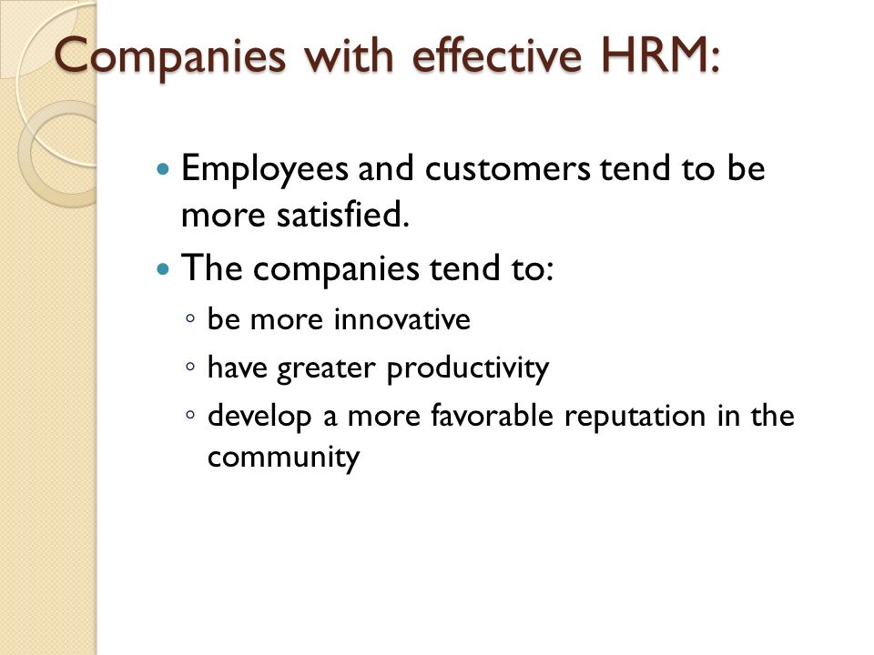 Companies with effective HRM: Employees and customers tend to be more satisfied.