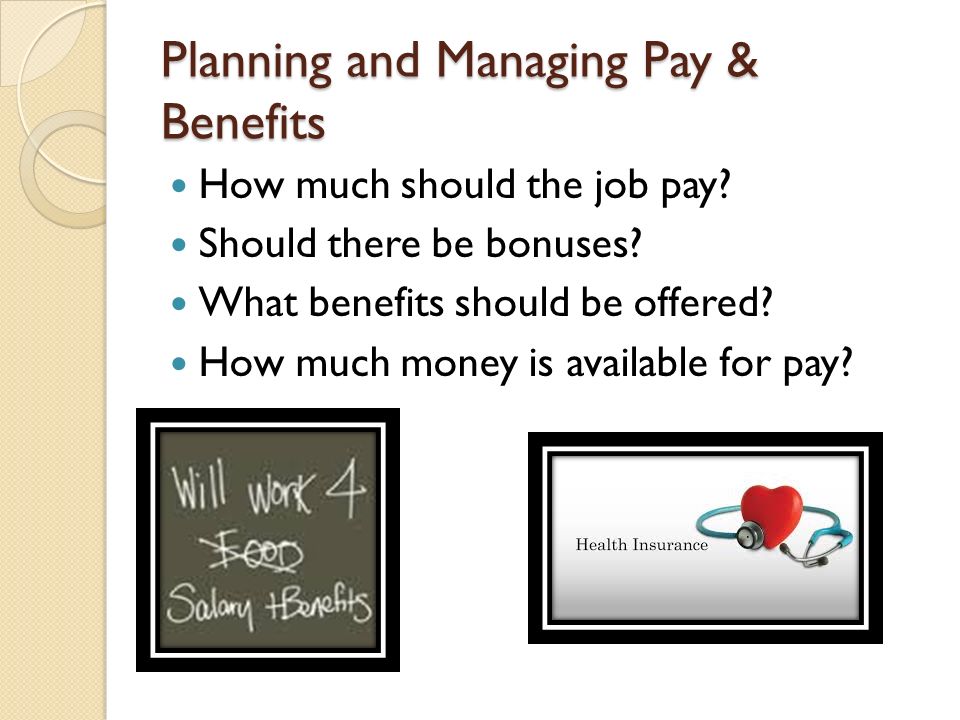 Planning and Managing Pay & Benefits How much should the job pay.