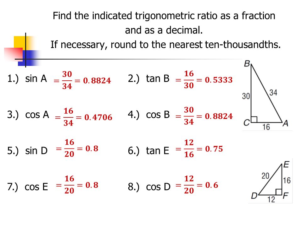 Find the indicated trigonometric ratio as a fraction and as a decimal.