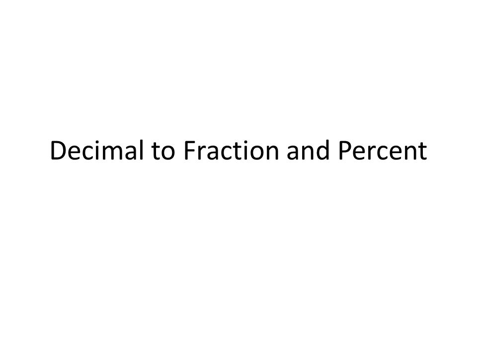 Decimal to Fraction and Percent