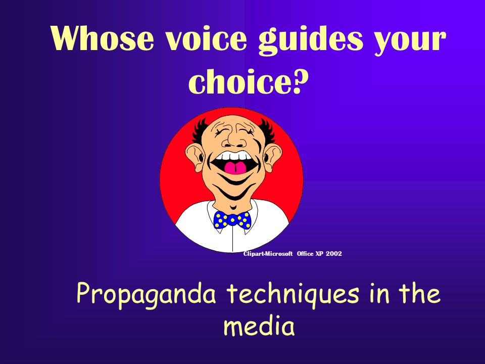 Propaganda techniques in the media Clipart-Microsoft Office XP 2002 Whose voice guides your choice