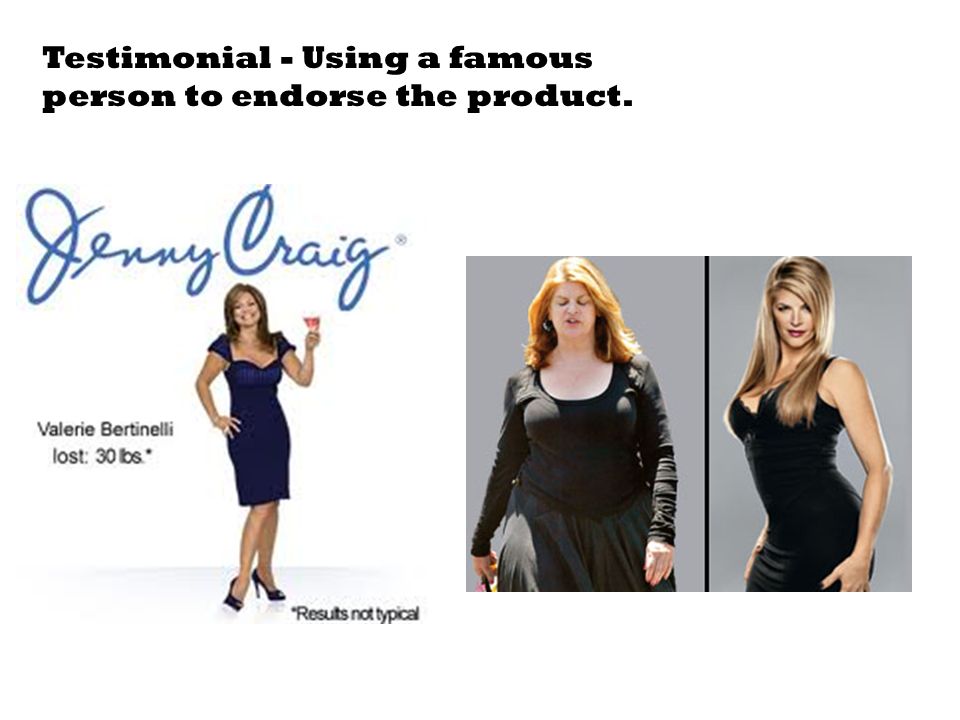 Testimonial - Using a famous person to endorse the product.