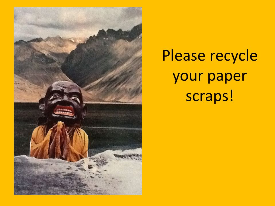 Please recycle your paper scraps!