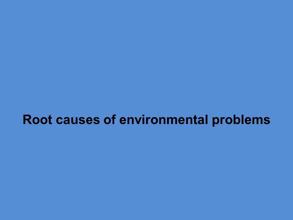 Root causes of environmental problems