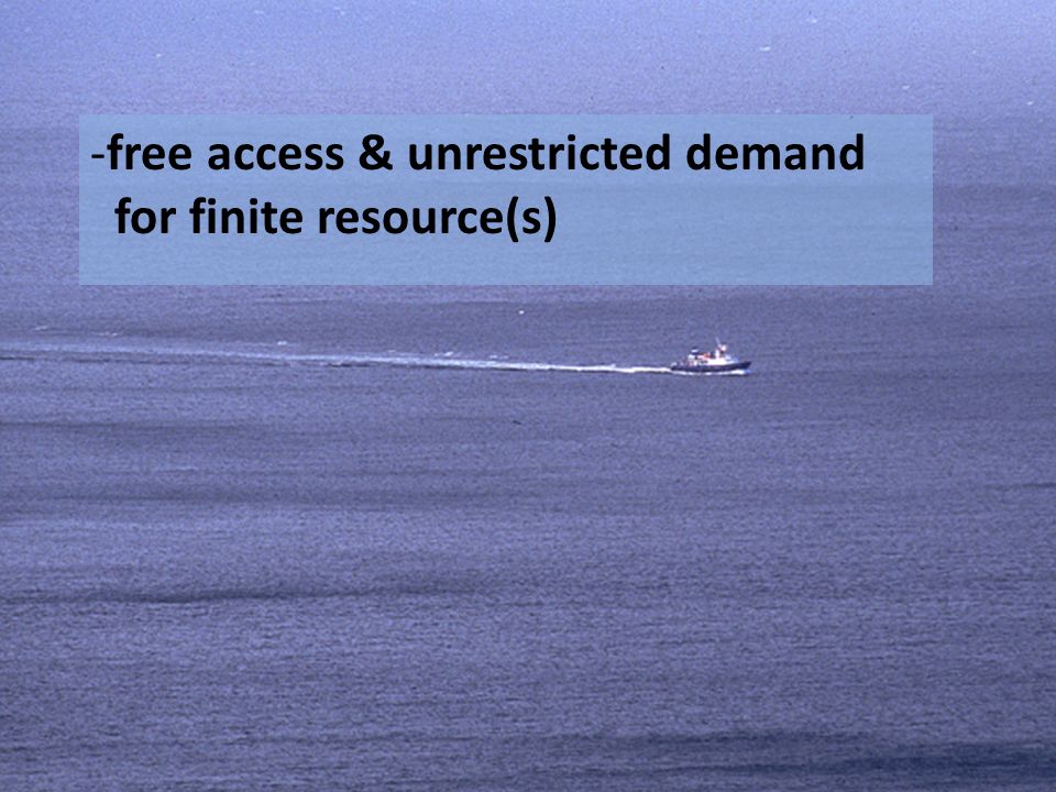 -free access & unrestricted demand for finite resource(s)