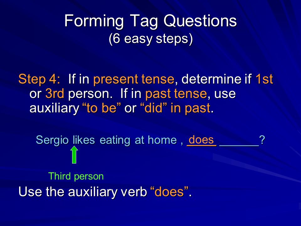 Forming Tag Questions (6 easy steps) Step 4: If in present tense, determine if 1st or 3rd person.