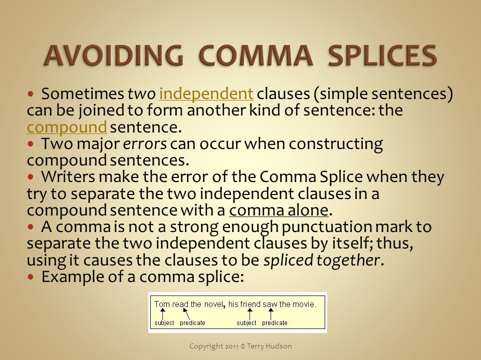 Sometimes two independent clauses (simple sentences) can be joined to form another kind of sentence: the compound sentence.independent compound Two major errors can occur when constructing compound sentences.