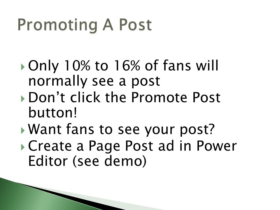  Only 10% to 16% of fans will normally see a post  Don’t click the Promote Post button.