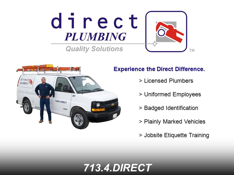 713.4.DIRECT > Licensed Plumbers > Uniformed Employees > Badged Identification Experience the Direct Difference.
