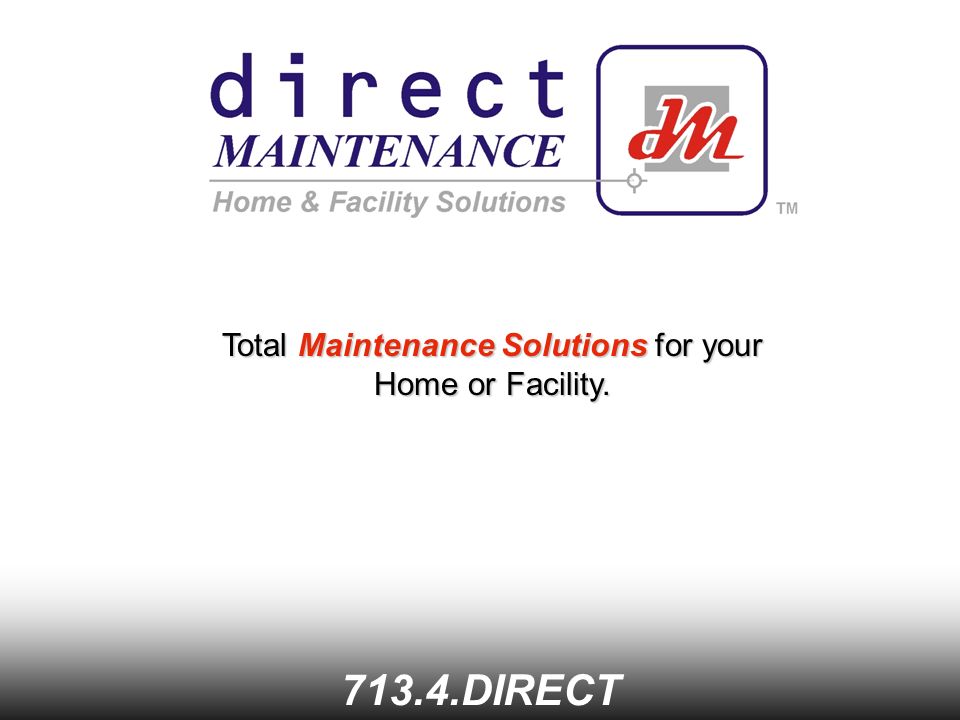 Total Maintenance Solutions for your Home or Facility DIRECT