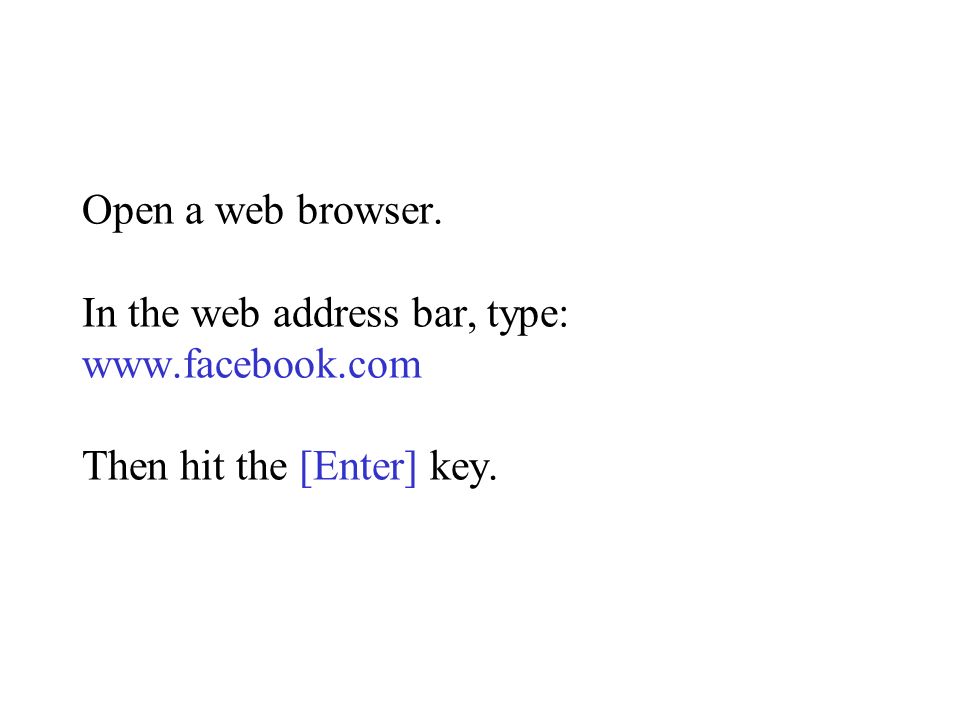 Open a web browser. In the web address bar, type:   Then hit the [Enter] key.