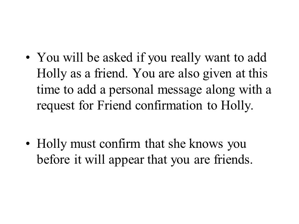 You will be asked if you really want to add Holly as a friend.