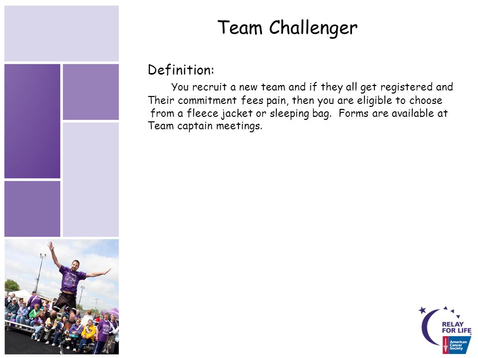 Team Challenger Definition: You recruit a new team and if they all get registered and Their commitment fees pain, then you are eligible to choose from a fleece jacket or sleeping bag.