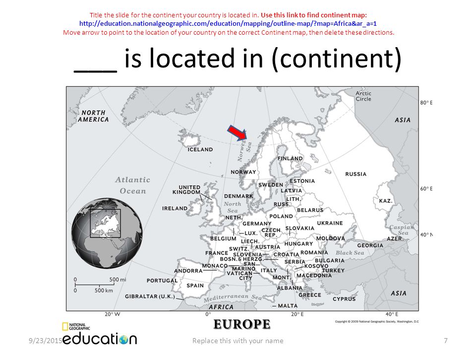 ___ is located in (continent) Title the slide for the continent your country is located in.