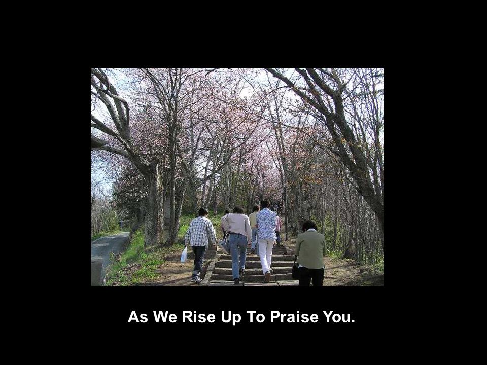 As We Rise Up To Praise You.