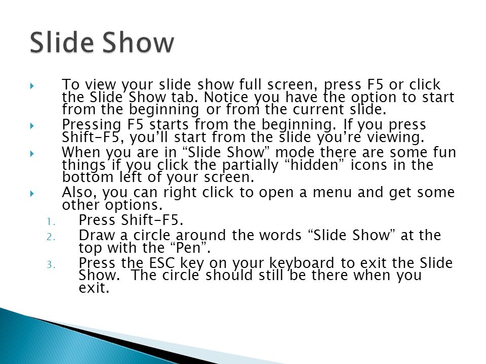  To view your slide show full screen, press F5 or click the Slide Show tab.