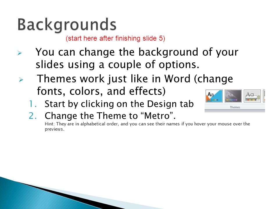  You can change the background of your slides using a couple of options.