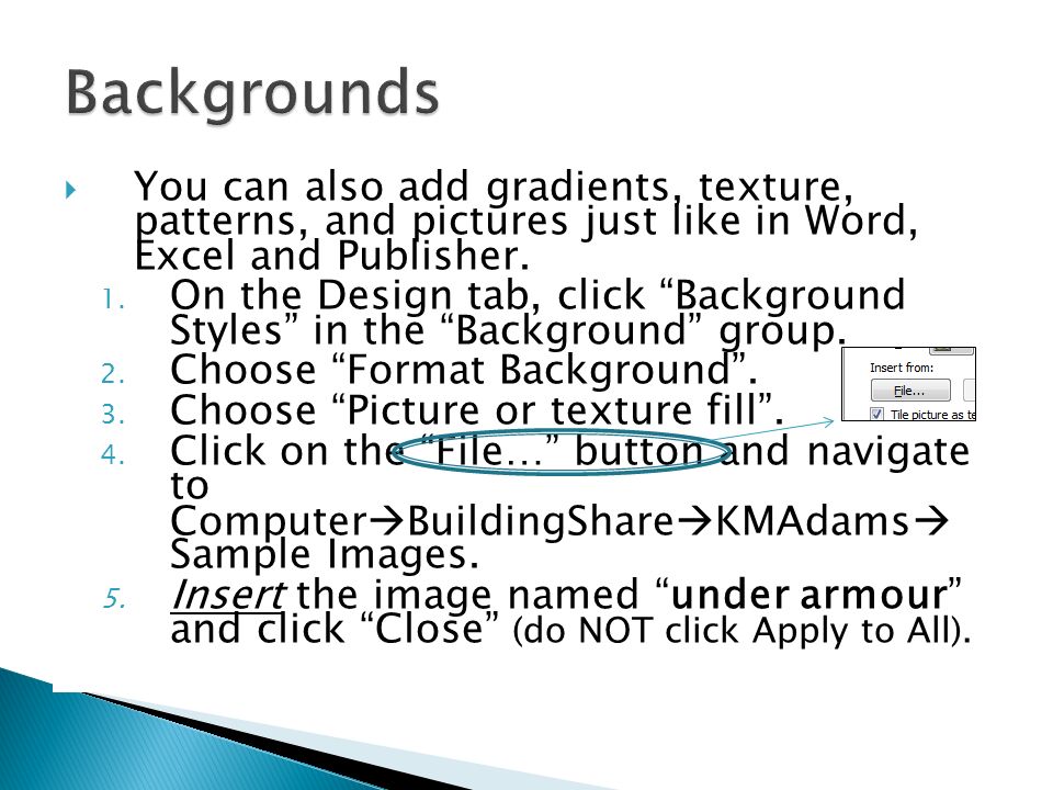  You can also add gradients, texture, patterns, and pictures just like in Word, Excel and Publisher.