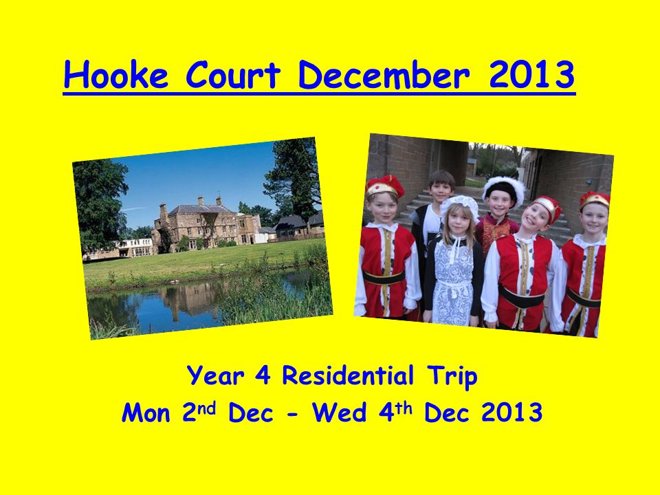 Hooke Court December 2013 Year 4 Residential Trip Mon 2 nd Dec - Wed 4 th Dec 2013