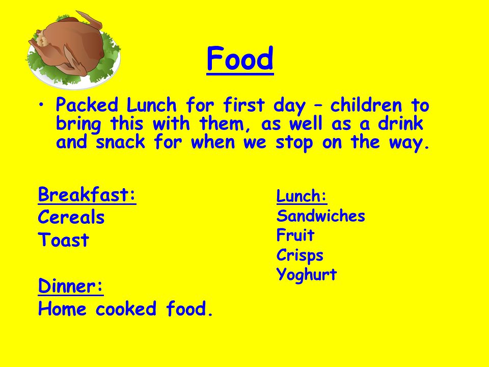 Food Packed Lunch for first day – children to bring this with them, as well as a drink and snack for when we stop on the way.