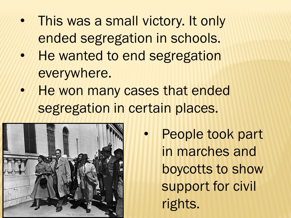 This was a small victory. It only ended segregation in schools.
