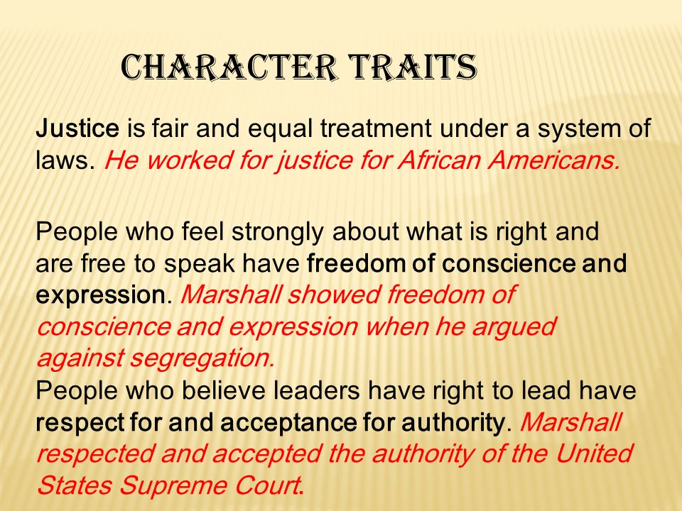 Character traits Justice is fair and equal treatment under a system of laws.