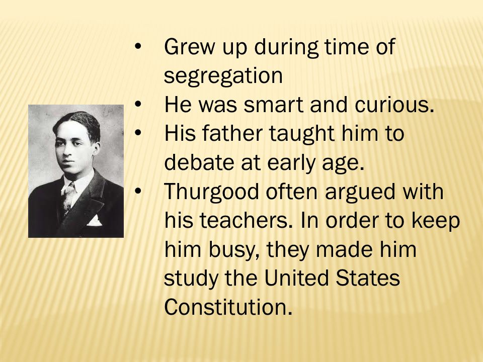 Grew up during time of segregation He was smart and curious.