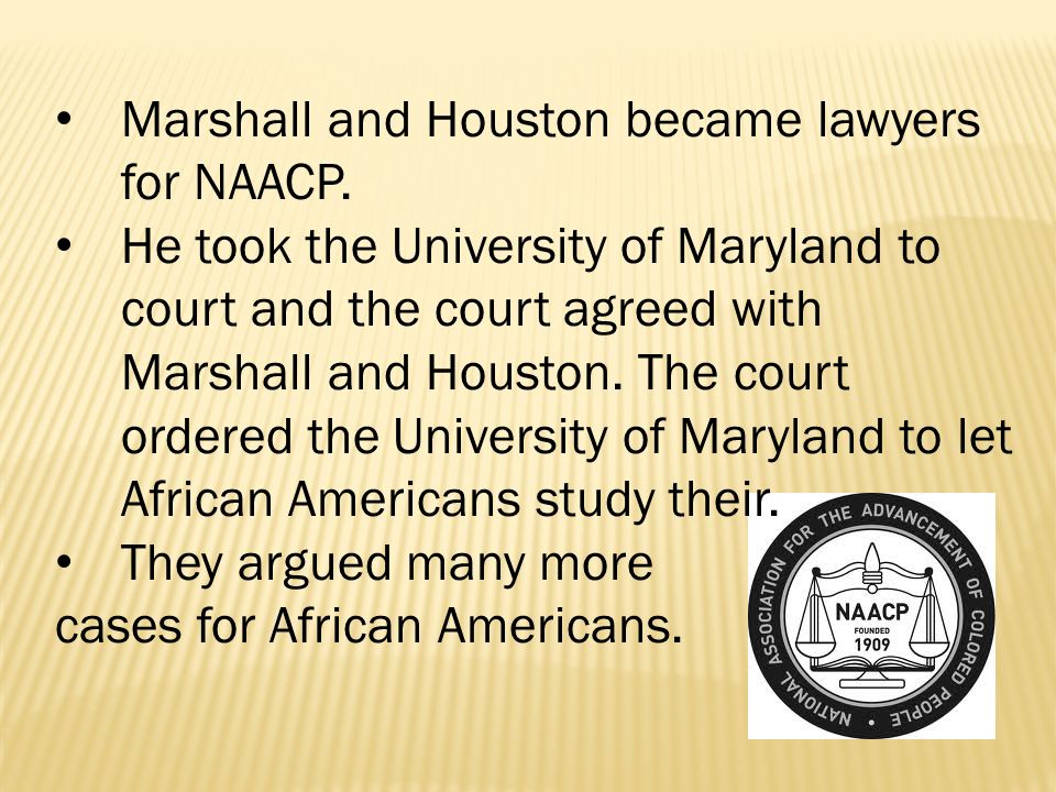 Marshall and Houston became lawyers for NAACP.