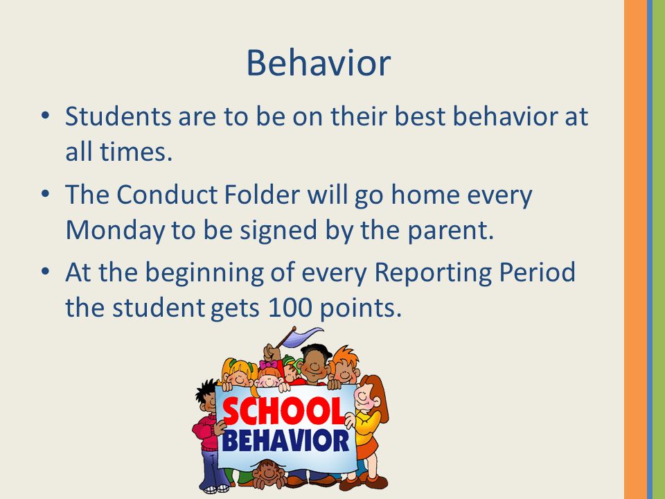 Behavior Students are to be on their best behavior at all times.