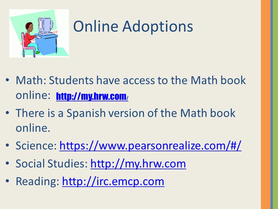 Online Adoptions Math: Students have access to the Math book online: There is a Spanish version of the Math book online.