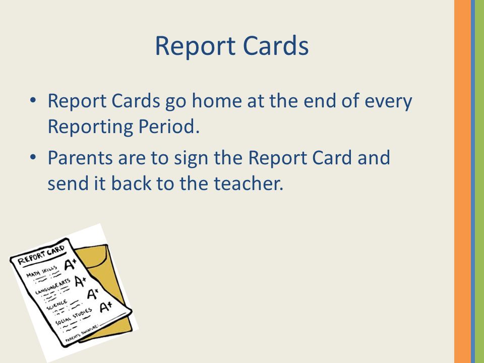 Report Cards Report Cards go home at the end of every Reporting Period.