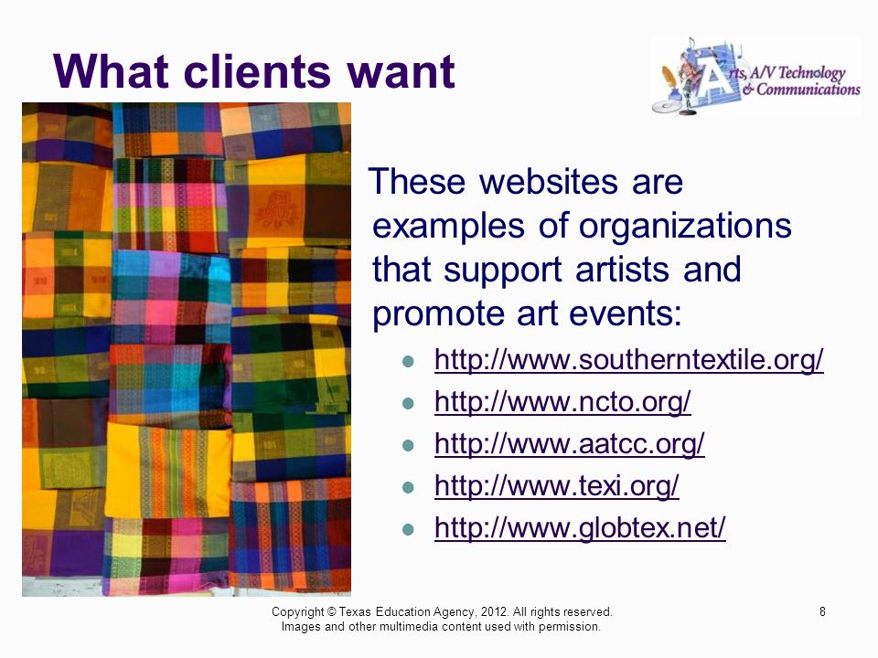 What clients want These websites are examples of organizations that support artists and promote art events: Copyright © Texas Education Agency, 2012.