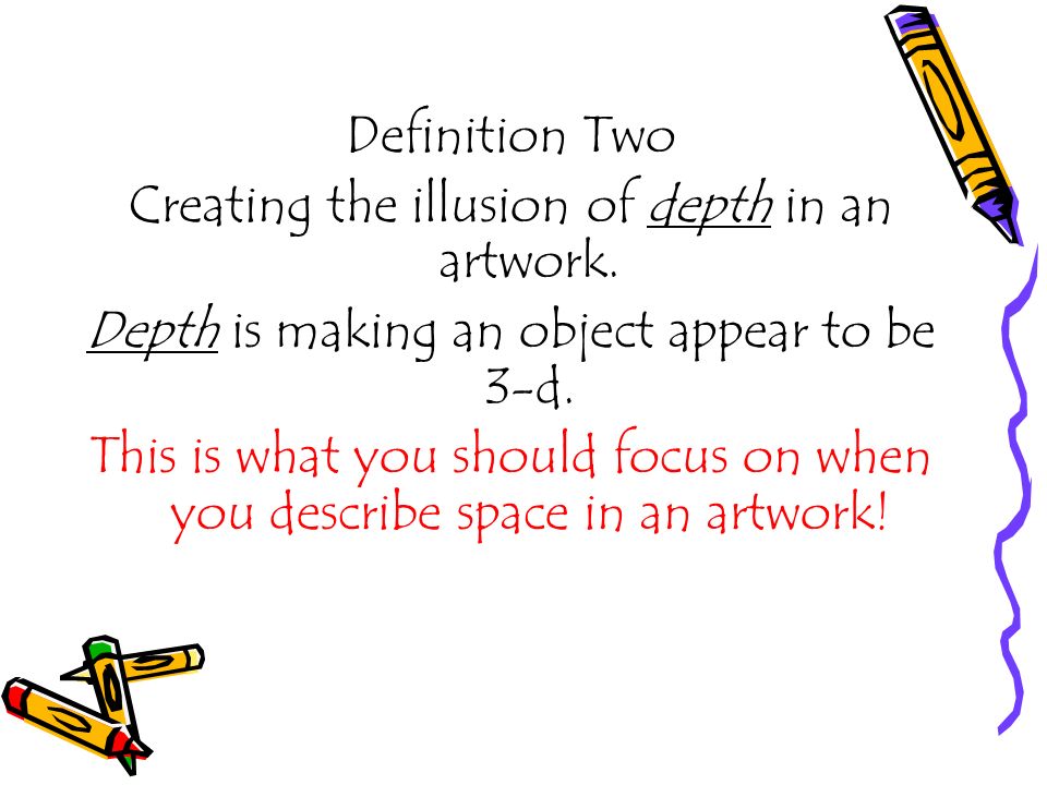 Definition Two Creating the illusion of depth in an artwork.