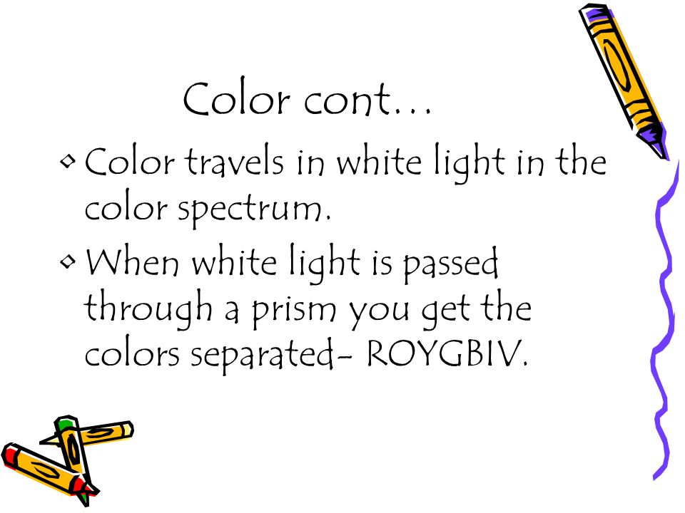 Color cont… Color travels in white light in the color spectrum.