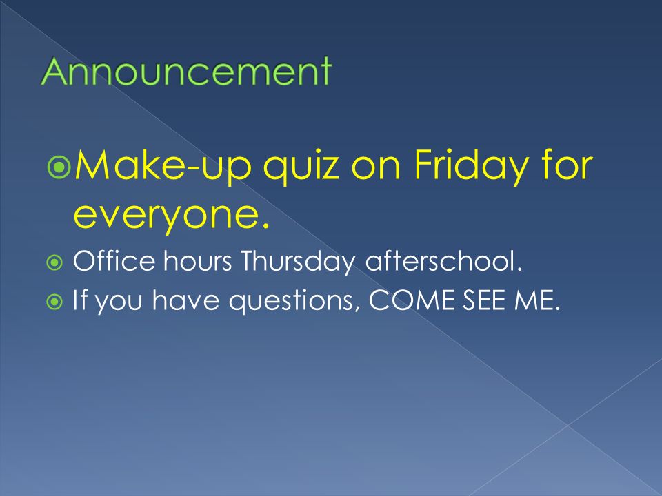  Make-up quiz on Friday for everyone.  Office hours Thursday afterschool.