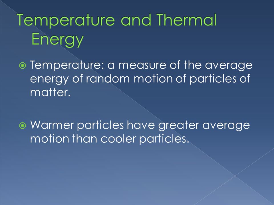  Temperature: a measure of the average energy of random motion of particles of matter.