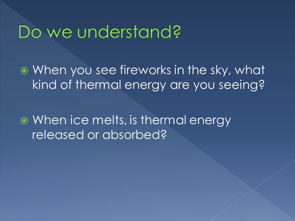  When you see fireworks in the sky, what kind of thermal energy are you seeing.