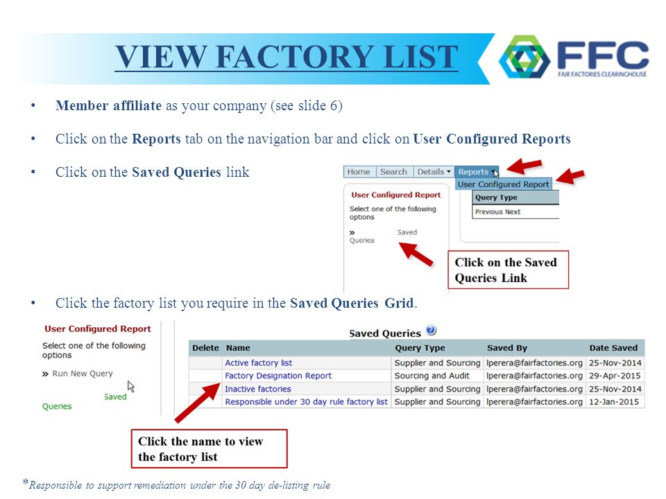 VIEW FACTORY LIST Member affiliate as your company (see slide 6) Click on the Reports tab on the navigation bar and click on User Configured Reports Click on the Saved Queries link Click the factory list you require in the Saved Queries Grid.