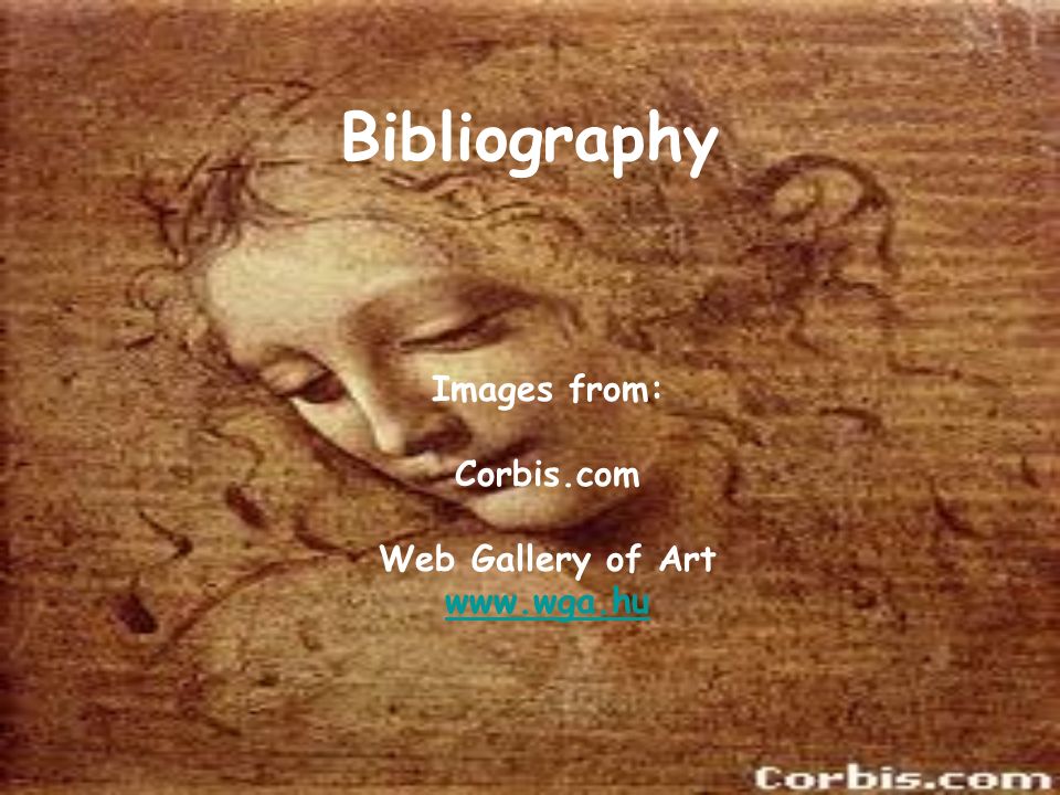 Bibliography Images from: Corbis.com Web Gallery of Art