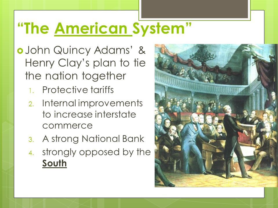 The American System  John Quincy Adams’ & Henry Clay’s plan to tie the nation together 1.